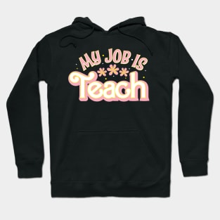 My Job Is TEACH Hoodie